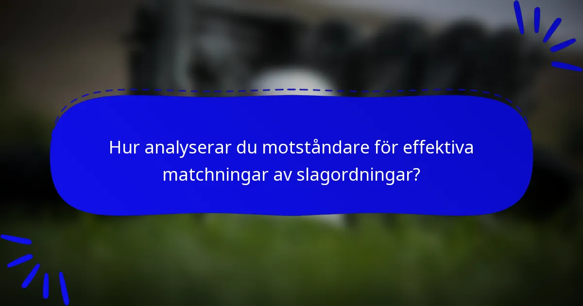 Hur analyserar du motståndare för effektiva matchningar av slagordningar?