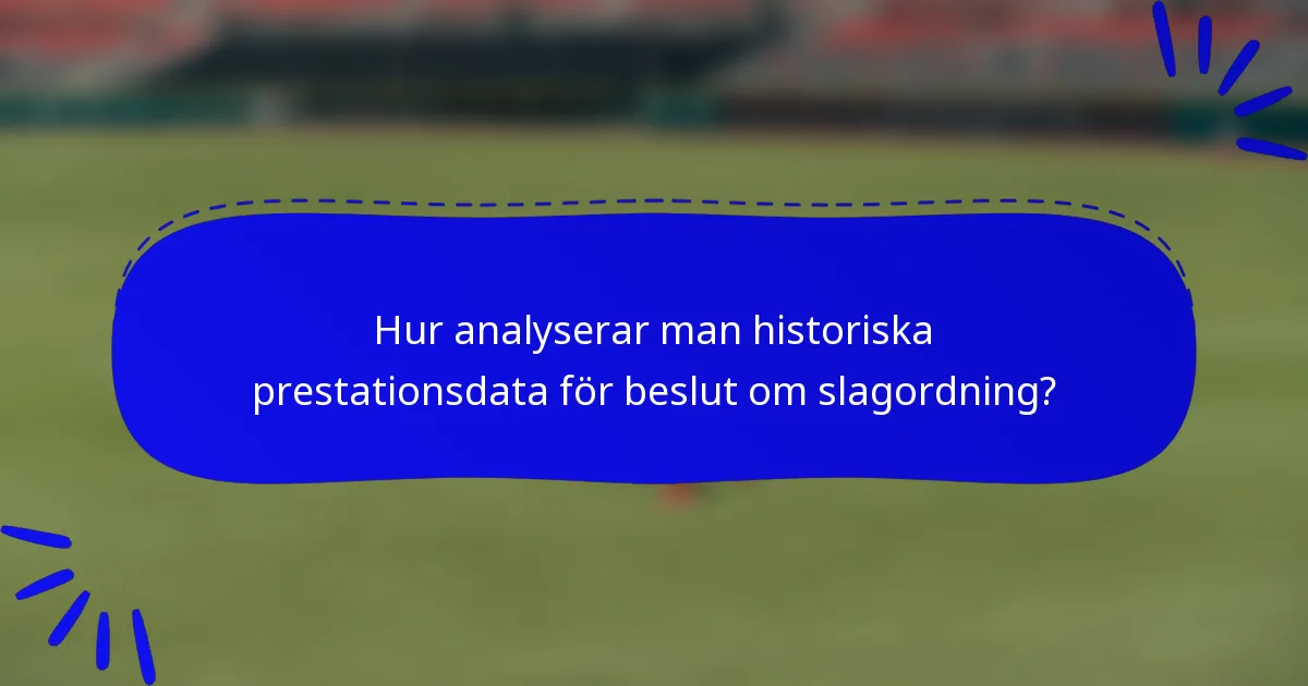 Hur analyserar man historiska prestationsdata för beslut om slagordning?