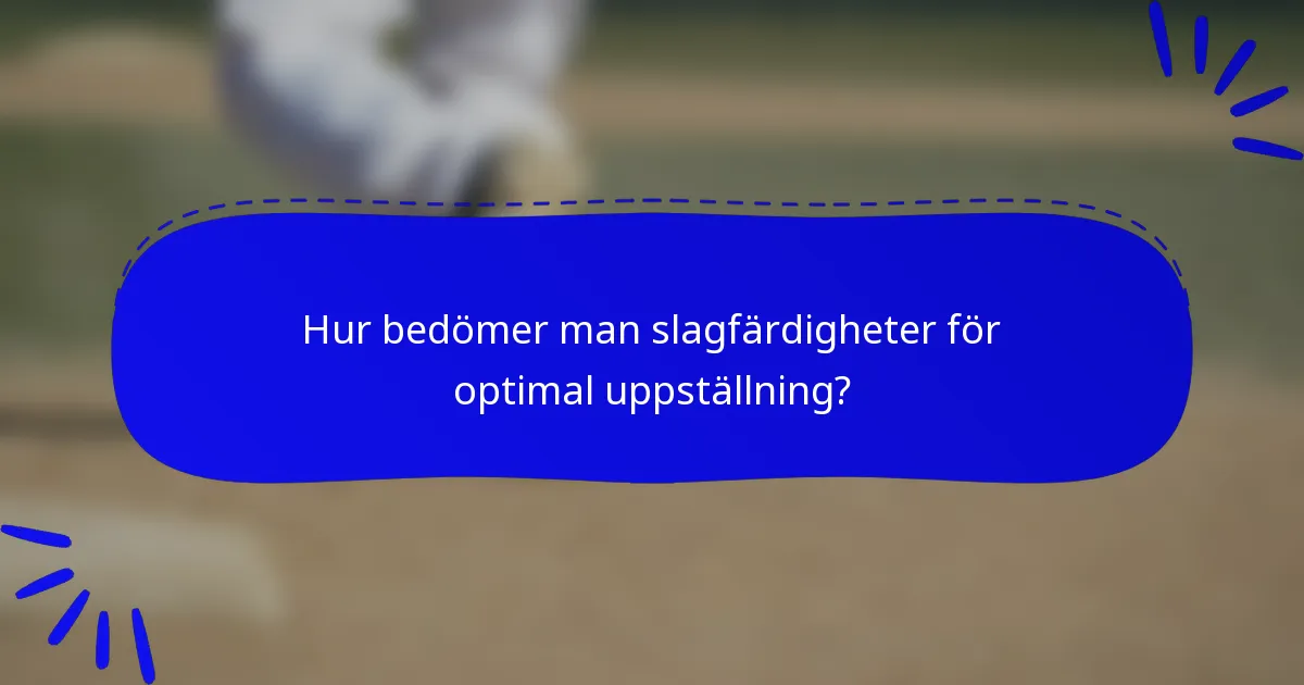 Hur bedömer man slagfärdigheter för optimal uppställning?