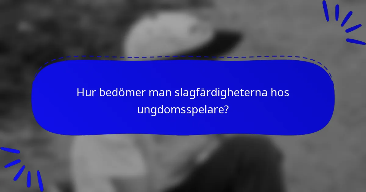 Hur bedömer man slagfärdigheterna hos ungdomsspelare?