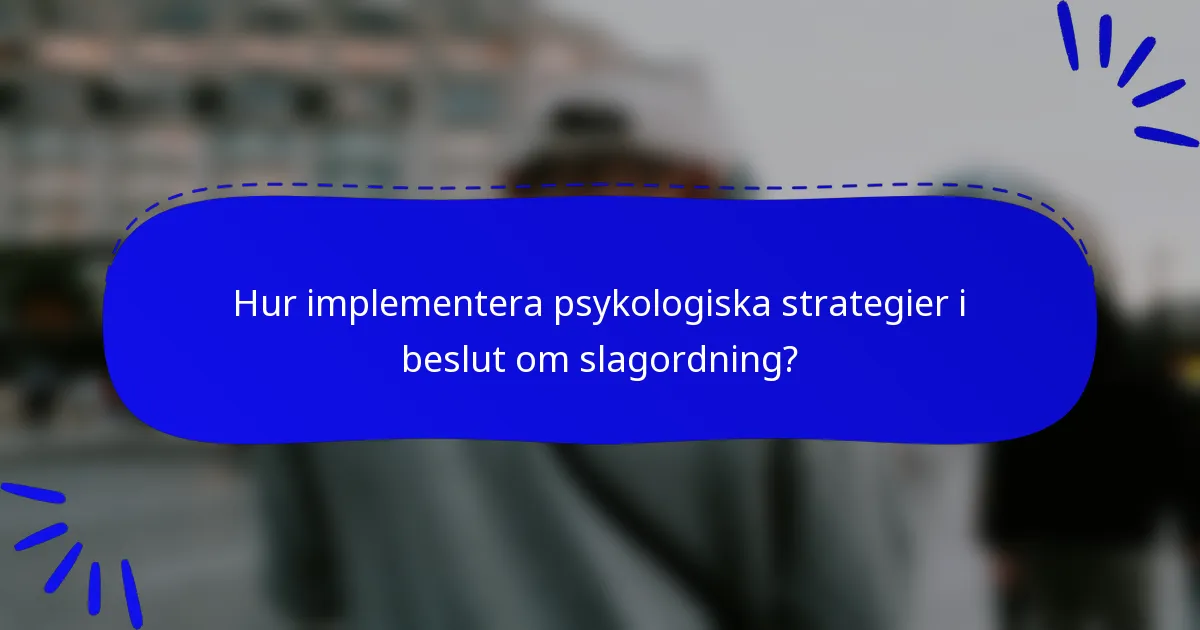 Hur implementera psykologiska strategier i beslut om slagordning?