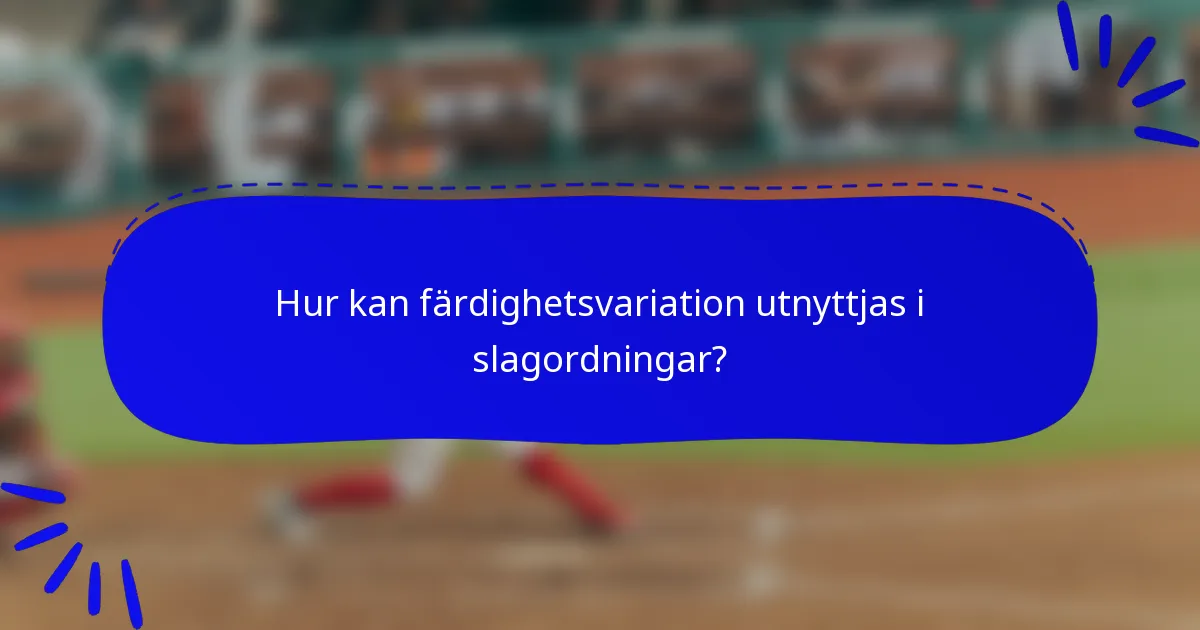 Hur kan färdighetsvariation utnyttjas i slagordningar?