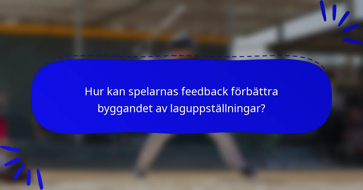 Hur kan spelarnas feedback förbättra byggandet av laguppställningar?