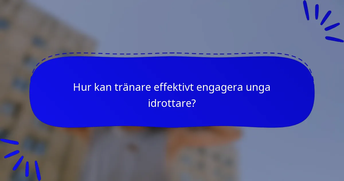 Hur kan tränare effektivt engagera unga idrottare?