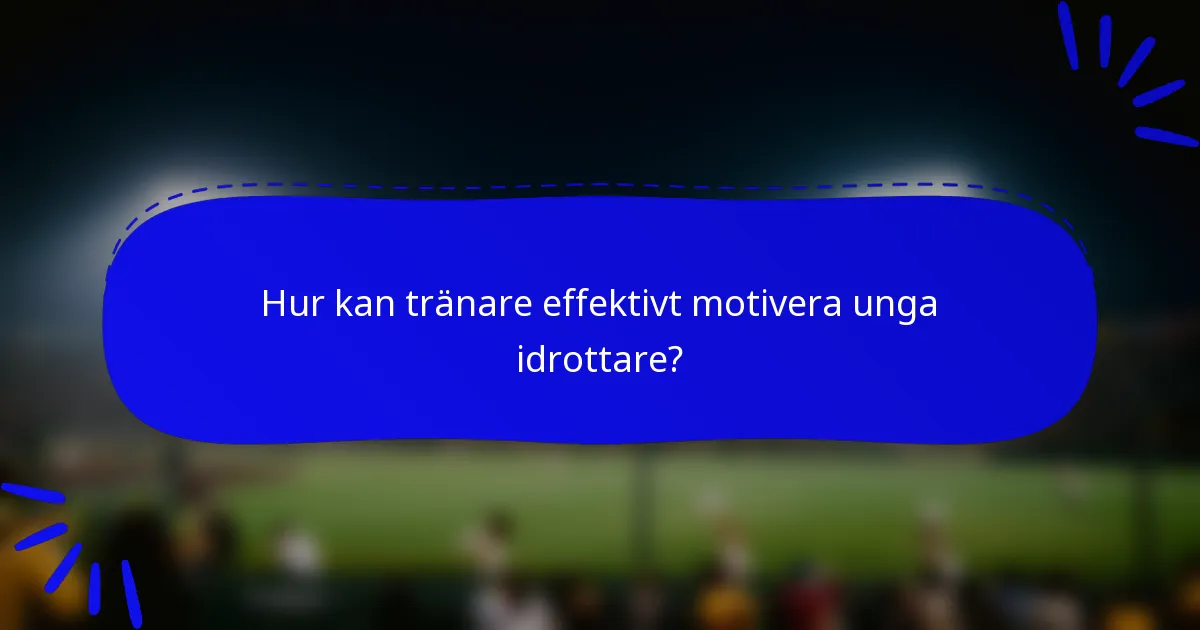 Hur kan tränare effektivt motivera unga idrottare?