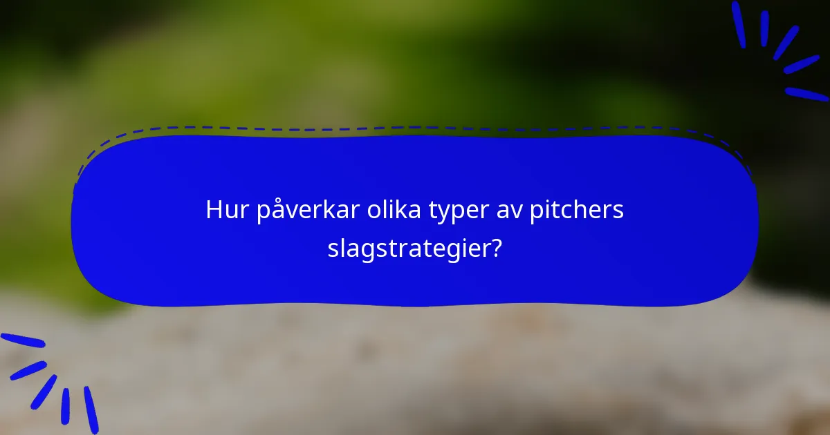 Hur påverkar olika typer av pitchers slagstrategier?