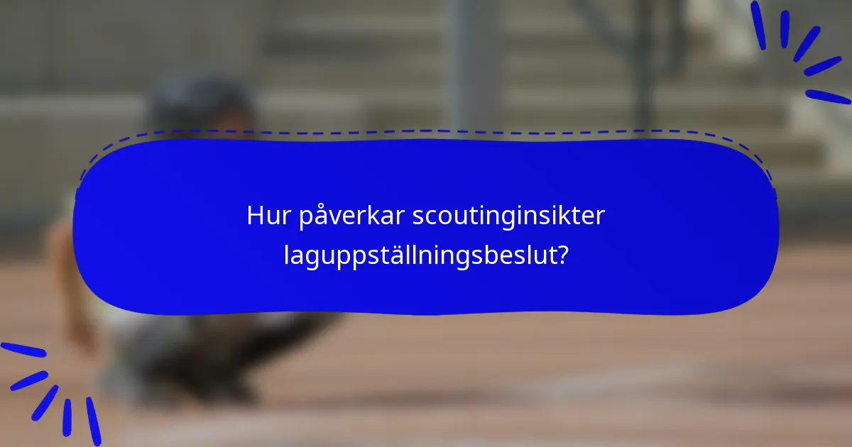 Hur påverkar scoutinginsikter laguppställningsbeslut?