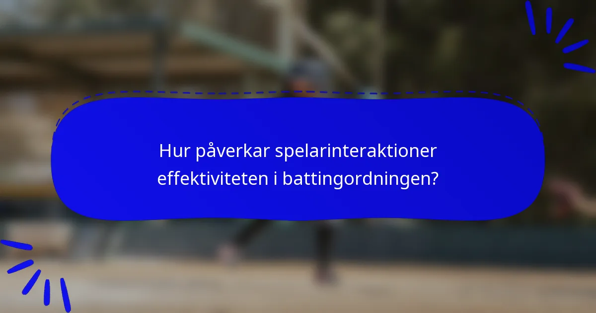 Hur påverkar spelarinteraktioner effektiviteten i battingordningen?