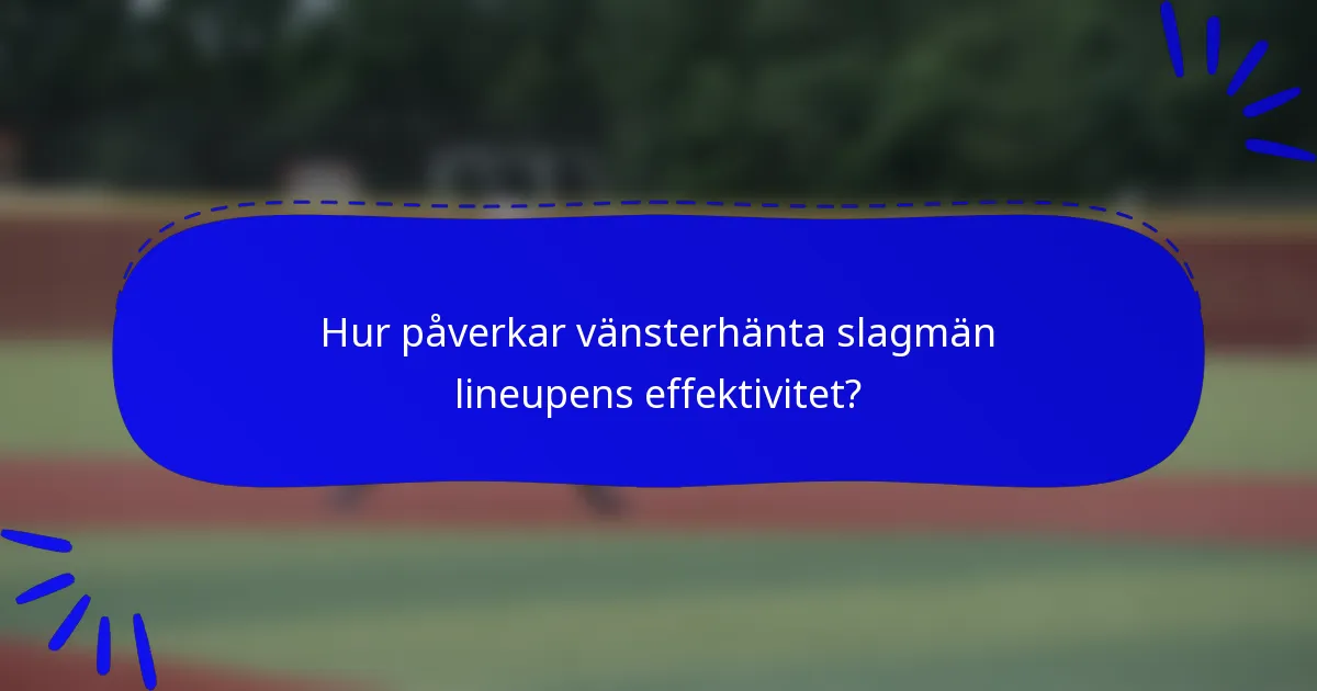 Hur påverkar vänsterhänta slagmän lineupens effektivitet?