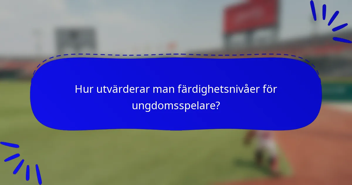 Hur utvärderar man färdighetsnivåer för ungdomsspelare?
