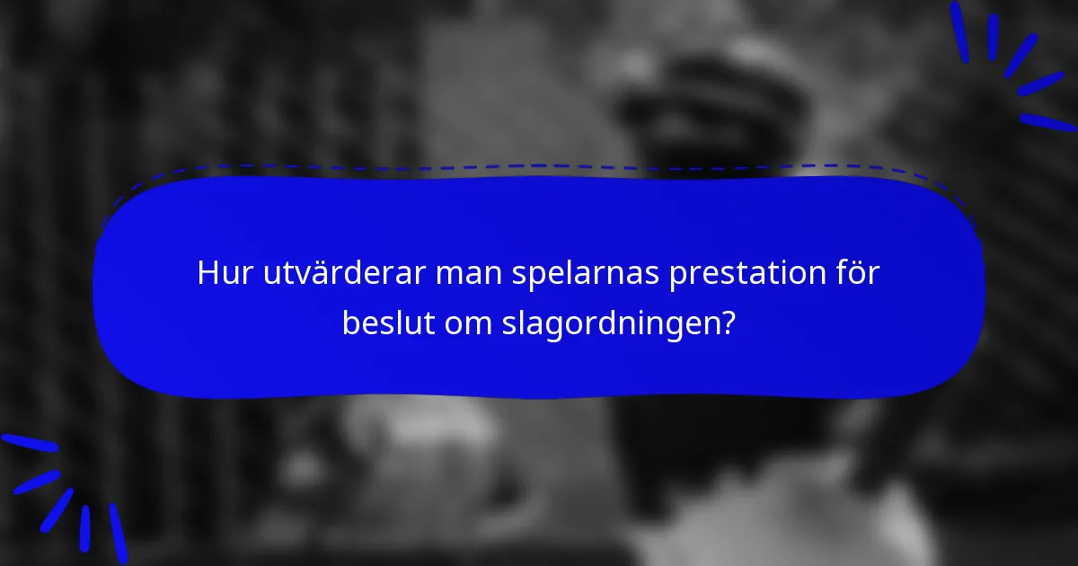 Hur utvärderar man spelarnas prestation för beslut om slagordningen?