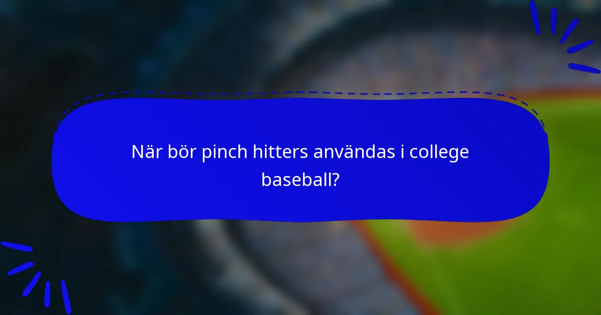När bör pinch hitters användas i college baseball?