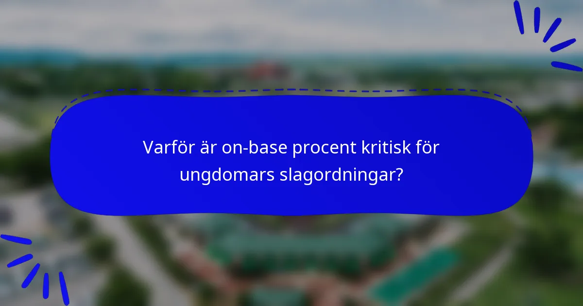 Varför är on-base procent kritisk för ungdomars slagordningar?