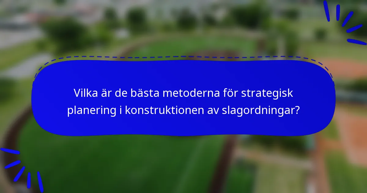 Vilka är de bästa metoderna för strategisk planering i konstruktionen av slagordningar?