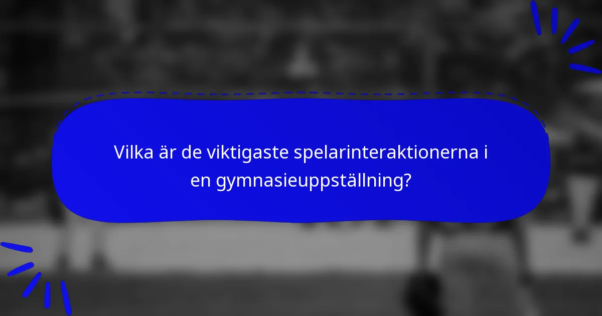 Vilka är de viktigaste spelarinteraktionerna i en gymnasieuppställning?