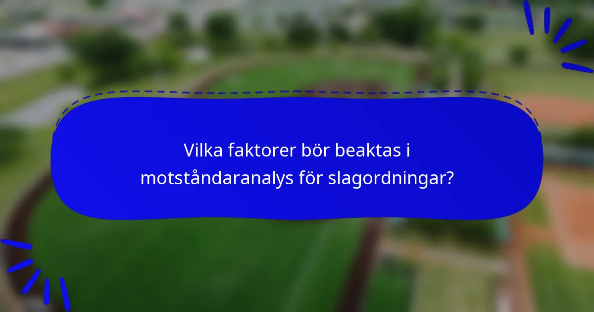 Vilka faktorer bör beaktas i motståndaranalys för slagordningar?