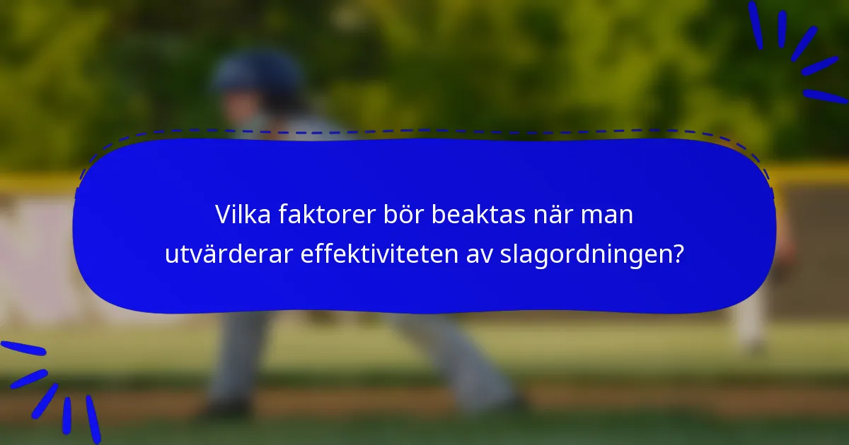 Vilka faktorer bör beaktas när man utvärderar effektiviteten av slagordningen?
