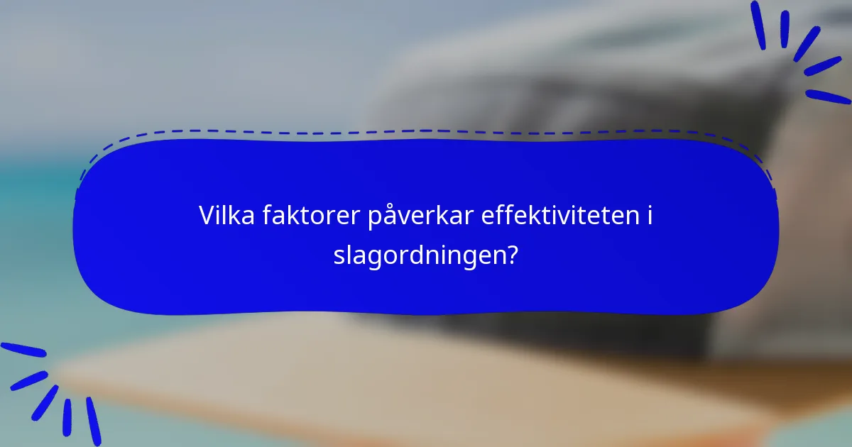 Vilka faktorer påverkar effektiviteten i slagordningen?