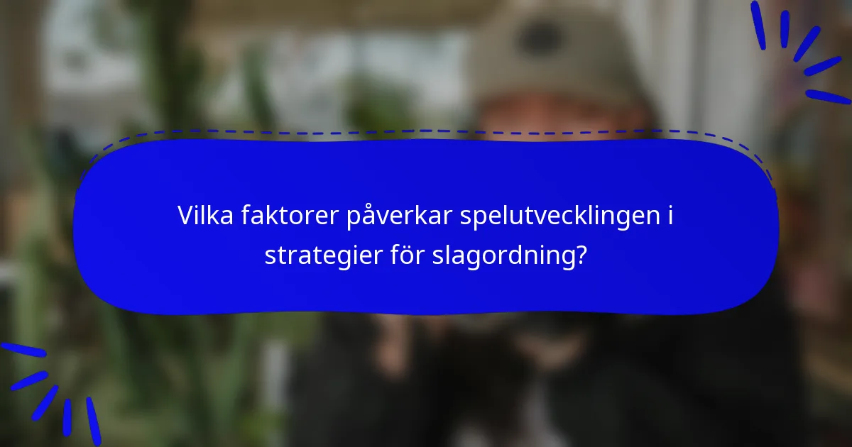 Vilka faktorer påverkar spelutvecklingen i strategier för slagordning?