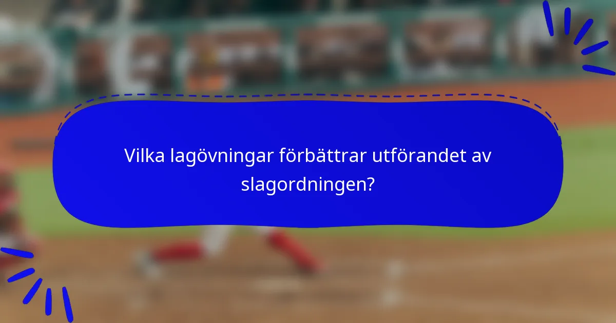 Vilka lagövningar förbättrar utförandet av slagordningen?
