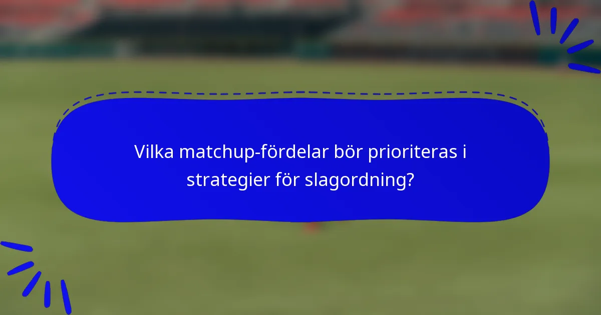 Vilka matchup-fördelar bör prioriteras i strategier för slagordning?