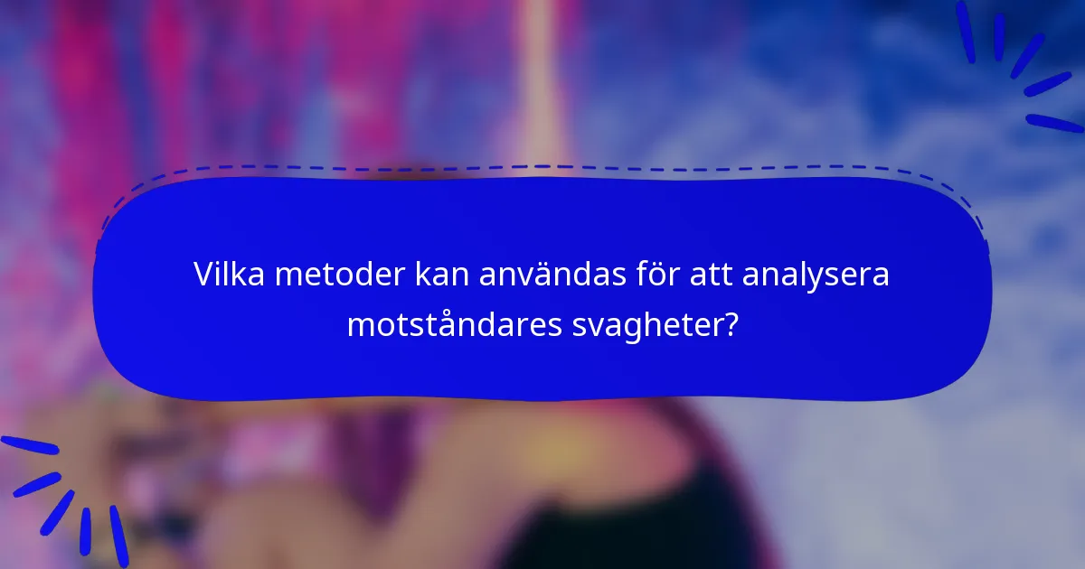 Vilka metoder kan användas för att analysera motståndares svagheter?