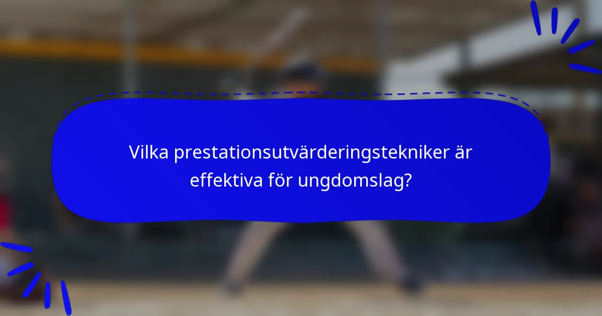 Vilka prestationsutvärderingstekniker är effektiva för ungdomslag?