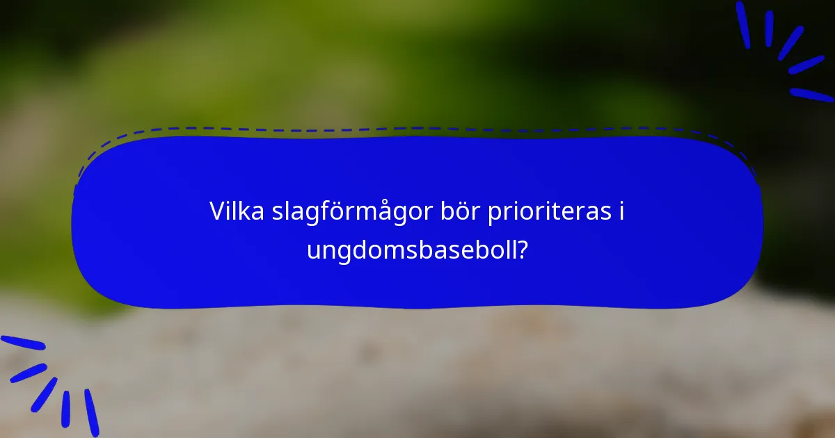 Vilka slagförmågor bör prioriteras i ungdomsbaseboll?