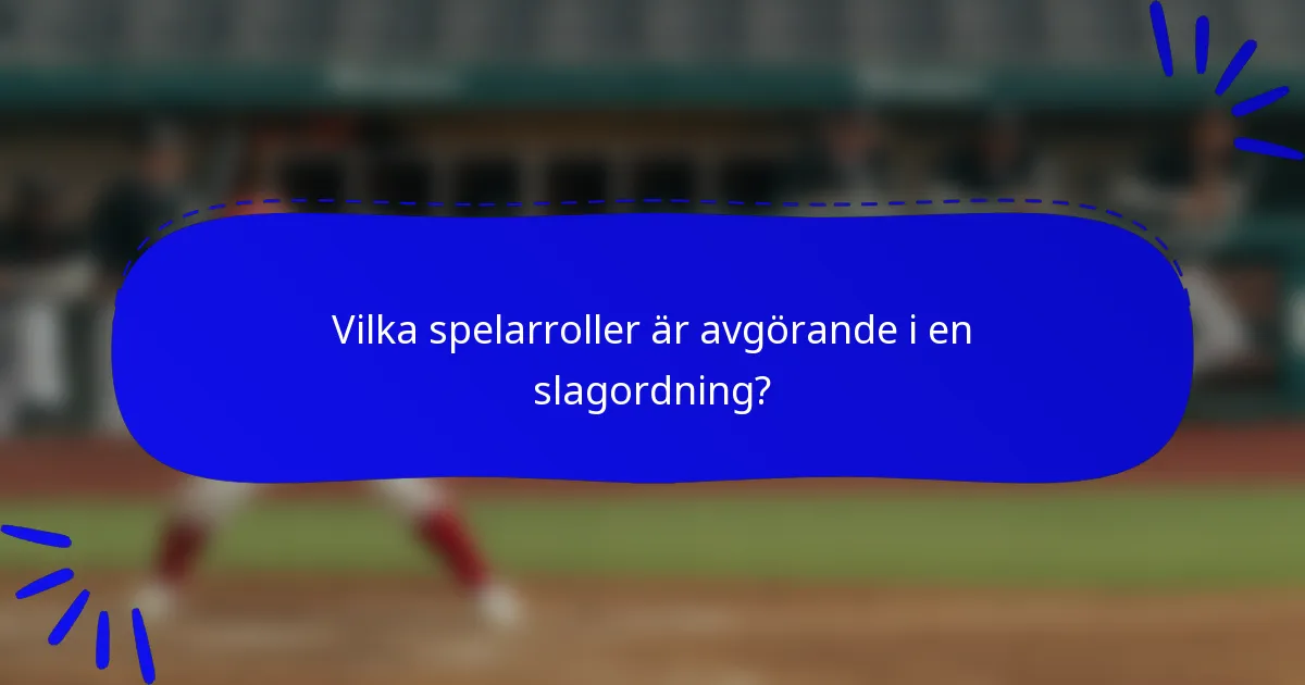 Vilka spelarroller är avgörande i en slagordning?