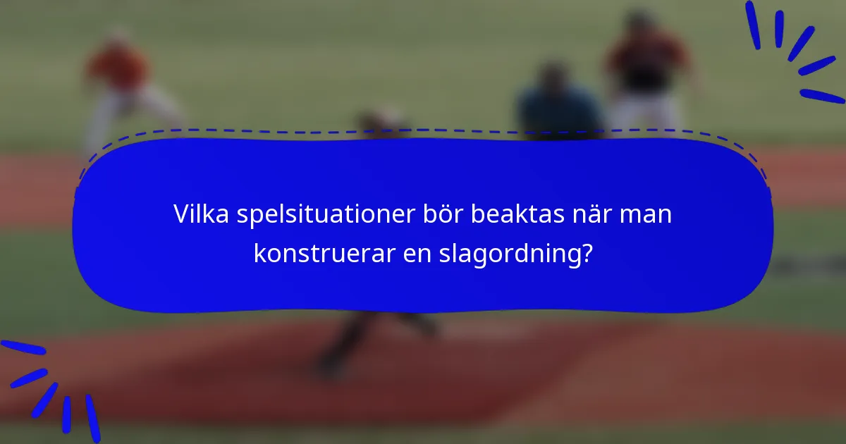 Vilka spelsituationer bör beaktas när man konstruerar en slagordning?