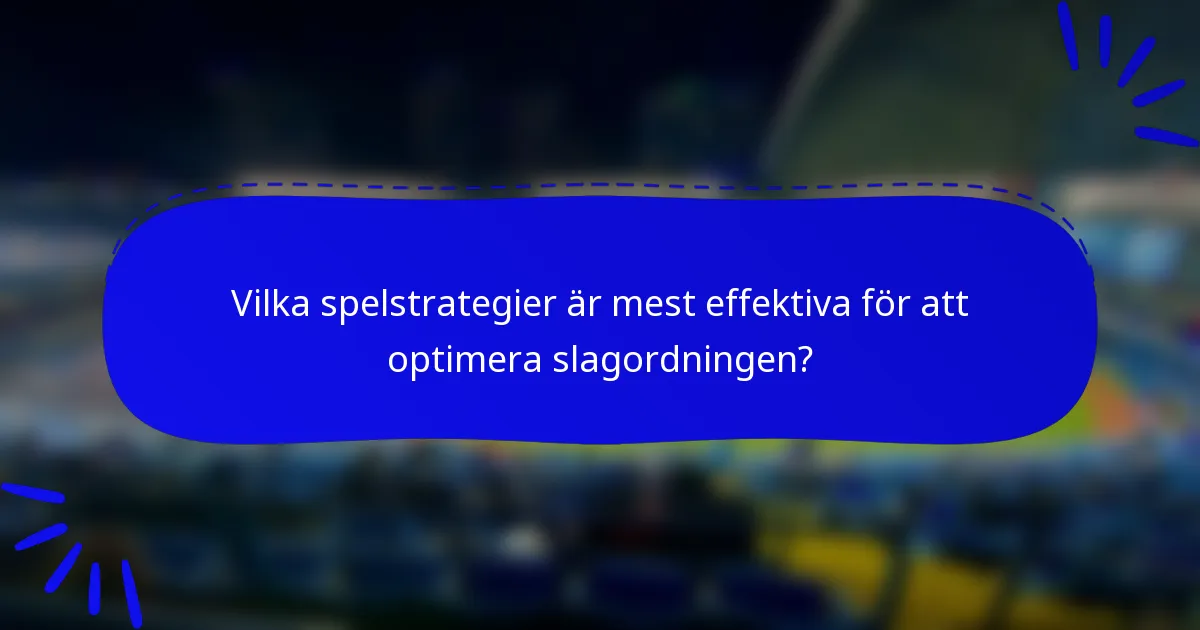 Vilka spelstrategier är mest effektiva för att optimera slagordningen?