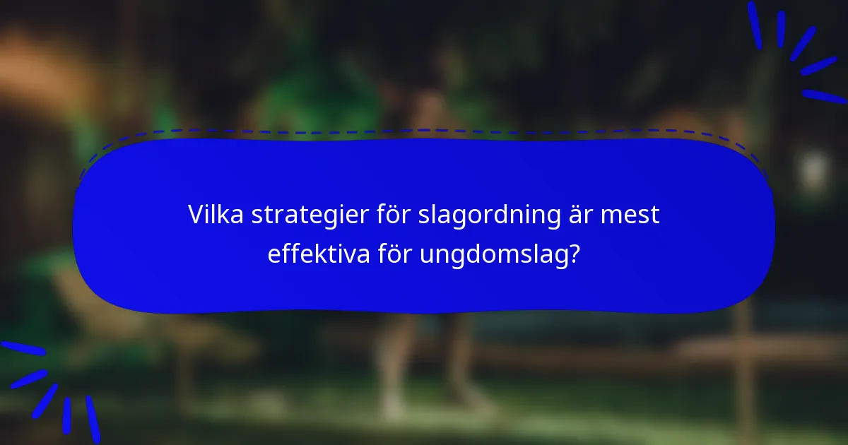 Vilka strategier för slagordning är mest effektiva för ungdomslag?