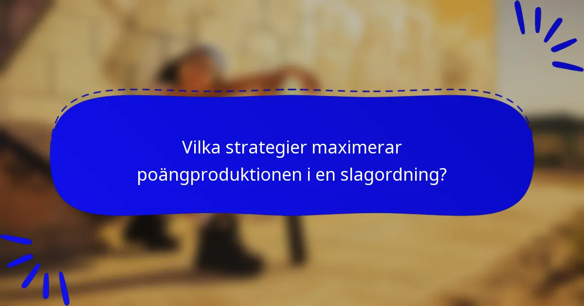 Vilka strategier maximerar poängproduktionen i en slagordning?