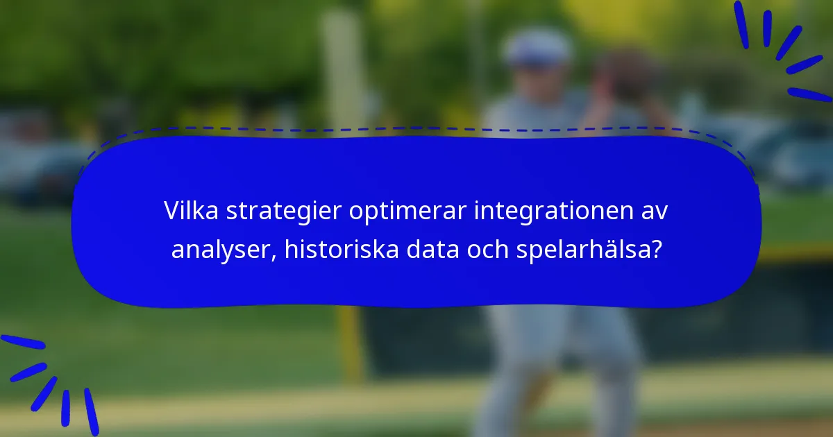 Vilka strategier optimerar integrationen av analyser, historiska data och spelarhälsa?