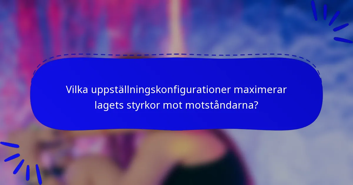 Vilka uppställningskonfigurationer maximerar lagets styrkor mot motståndarna?